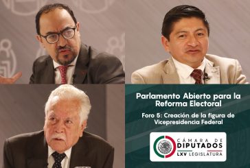 Especialistas analizan en el Parlamento Abierto para la Reforma Electoral la figura de Vicepresidencia Federal