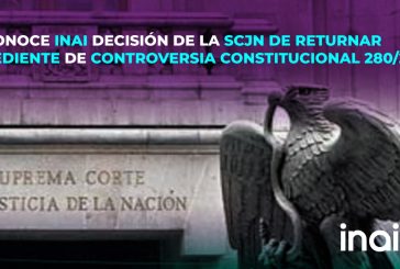 RECONOCE INAI DECISIÓN DE LA SCJN DE RETURNAR EXPEDIENTE DE CONTROVERSIA CONSTITUCIONAL 280/23