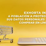 EXHORTA INAI A POBLACIÓN A PROTEGER SUS DATOS PERSONALES AL COMPRAR EN LÍNEA