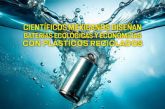 CREAN BATERÍAS CON PLÁSTICOS RECICLADOS; UTILIZAN AGUA DE MAR COMO ELECTROLITO